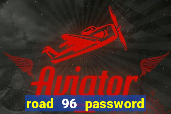 road 96 password happy taxi